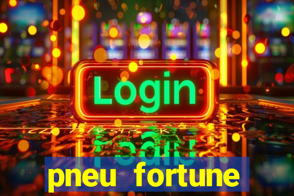 pneu fortune reclame aqui